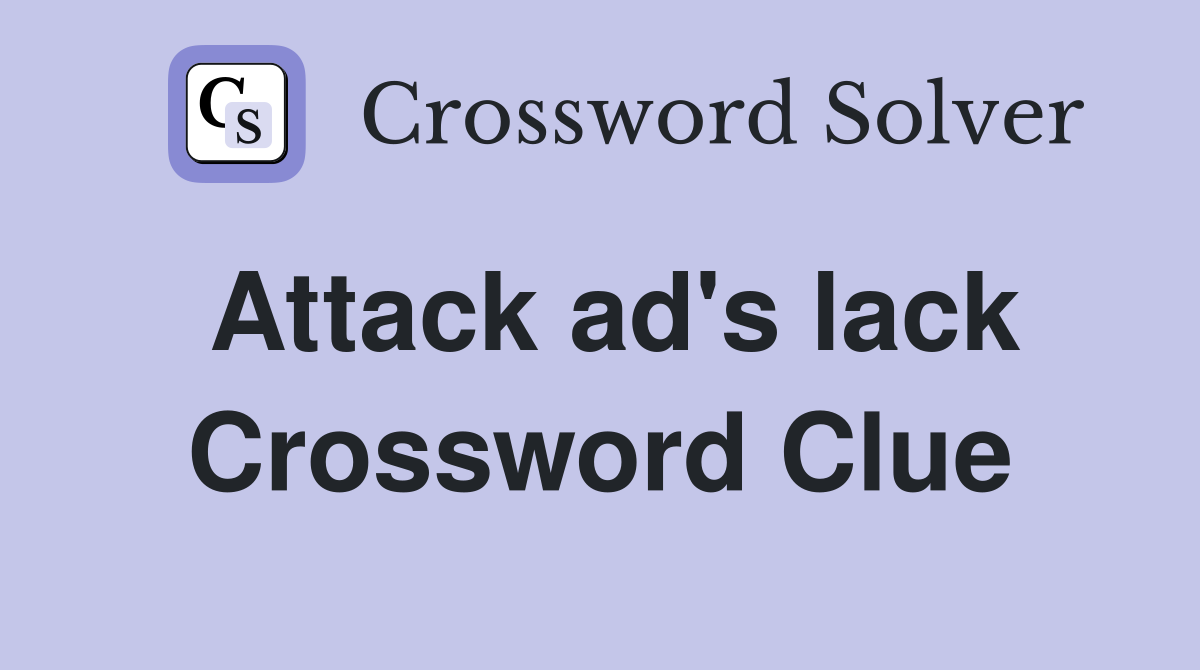 Attack ad's lack Crossword Clue Answers Crossword Solver